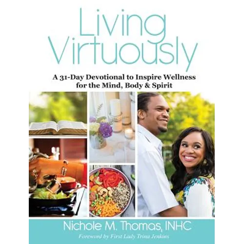 Living Virtuously: A 31-Day Devotional to Inspire Wellness for the Mind, Body & Spirit