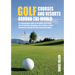 Golf Courses and Resorts Around the World: A Guide to the Most Outstanding Golf Courses and Resorts