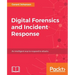 Digital Forensics and Incident Response: A practical guide to deploying digital forensic techniques in response to cyber security incidents