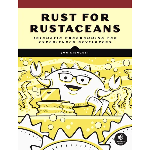 Rust for Rustaceans: Idiomatic Programming for Experienced Developers