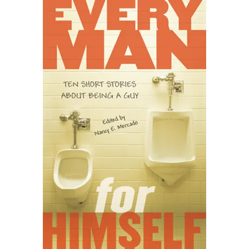 Every Man for Himself: Ten Short Stories About Being a Guy