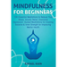 Mindfulness For Beginners: 100 Essential Meditations to Reduce Your Stress, Anxiety Relief, Overcome Depression: Guided Meditations for Creating Balan