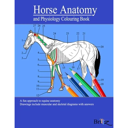 Horse Anatomy and Physiology Colouring Book: A Detailed Guide to Equine Anatomy with Answers Perfect Gift for Veterinary Students, Animal lovers, Adul