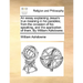 An Essay Explaining Jesus's True Meaning in His Parables; From the Occasion of His Speaking, and the Application of Them. by William Ashdowne.