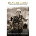 Danger Close: A True Story of a Forward Observer in Vietnam