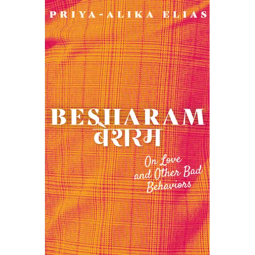 Besharam: On Love and Other Bad Behaviors