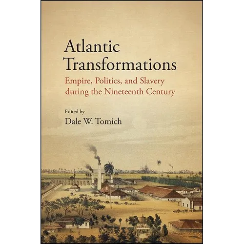 Atlantic Transformations: Empire, Politics, and Slavery during the Nineteenth Century
