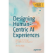 Designing Human-Centric AI Experiences: Applied UX Design for Artificial Intelligence
