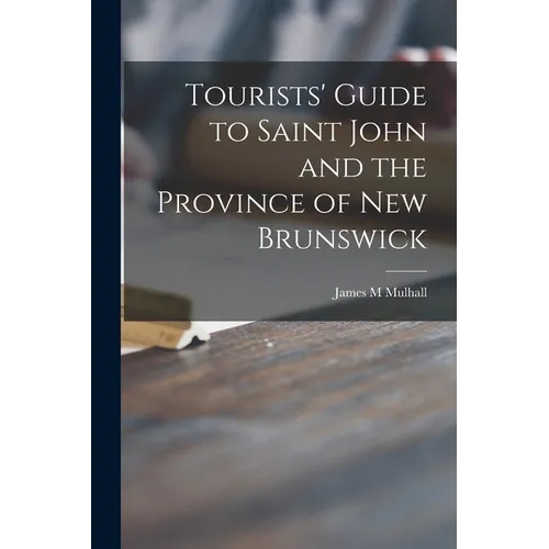 Tourists' Guide to Saint John and the Province of New Brunswick [microform]