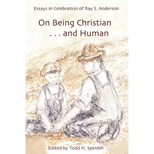 On Being Christian...and Human: Essays in Celebration of Ray S. Anderson