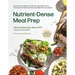 Nutrient-Dense Meal Prep: Quick and Easy Recipes to Heal Your Gut, Balance Your Hormones and Help You Adopt a Healthier Diet and Lifestyle
