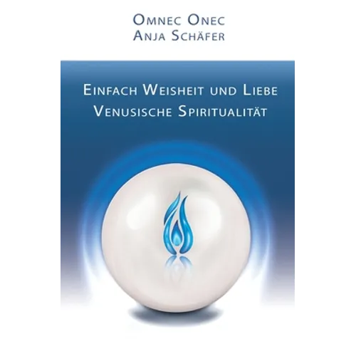 Einfach Weisheit und Liebe: Venusische Spiritualität