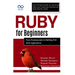 Ruby for Beginners, From Fundamentals to Building Full-Stack Applications: The Ultimate Guide to Learning Ruby and Creating Interactive, High-Quality