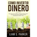 Como Invertir Dinero: Cómo Triplicar Tu Dinero y Hacer Que Trabaje Para Ti. Opciones Para Invertir, Ingresos Pasivos, Minimizando El Riesgo,