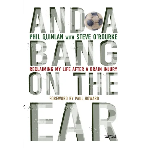 And a Bang on the Ear: Reclaiming My Life After a Brain Injury