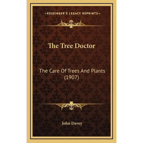 The Tree Doctor: The Care Of Trees And Plants (1907)