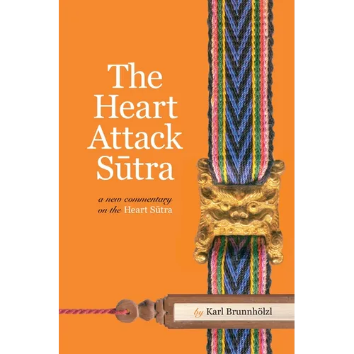 The Heart Attack Sutra: A New Commentary on the Heart Sutra