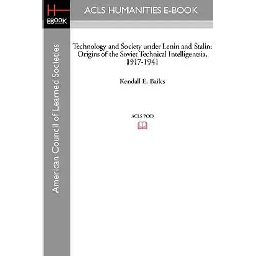 Technology and Society Under Lenin and Stalin: Origins of the Soviet Technical Intelligentsia, 1917-1941