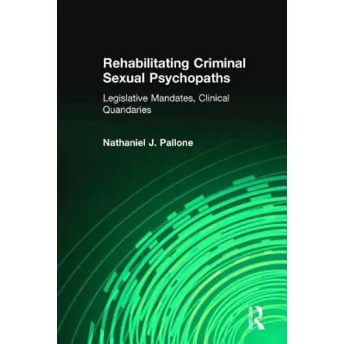 Rehabilitating Criminal Sexual Psychopaths: Legislative Mandates, Clinical Quandaries