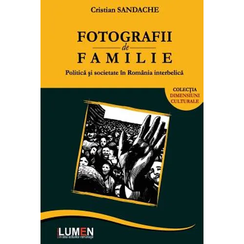 Fotografii de Familie: Politica Si Societate in Romania Interbelica