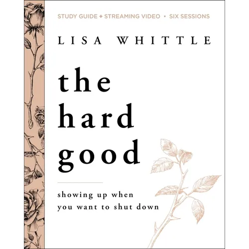 The Hard Good Bible Study Guide Plus Streaming Video: Showing Up When You Want to Shut Down