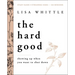 The Hard Good Bible Study Guide Plus Streaming Video: Showing Up When You Want to Shut Down