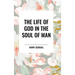 The Life of God in the Soul of Man