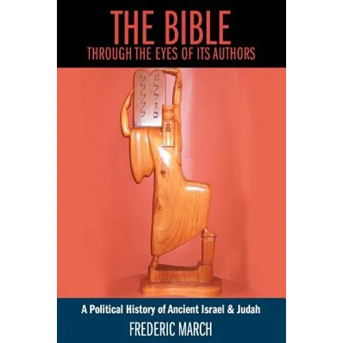 The Bible Through the Eyes of Its Authors: A Political History of Ancient Israel & Judah