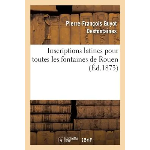 Inscriptions Latines Pour Toutes Les Fontaines de Rouen