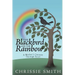 The Blackbird And The Rainbow: My Journey Through Grief