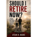 Should I Retire Now?: A Practical, No-Nonsense Guide to Making the Retirement Decision and Landing on Your Feet