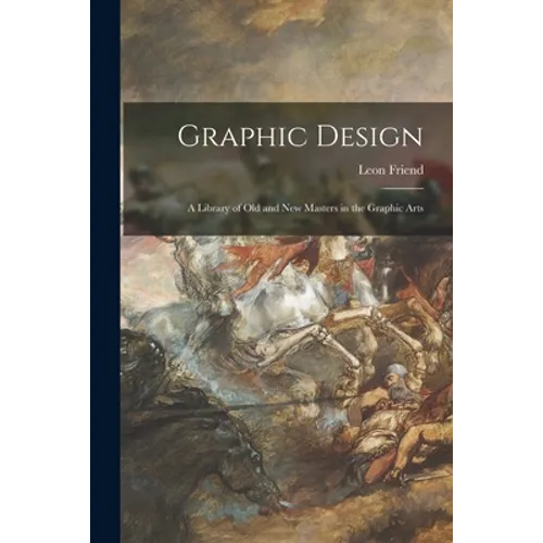 Graphic Design; a Library of Old and New Masters in the Graphic Arts