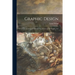 Graphic Design; a Library of Old and New Masters in the Graphic Arts