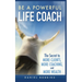 Be a Powerful Life Coach: The Secret to More Clients, More Coaching, and More Wealth