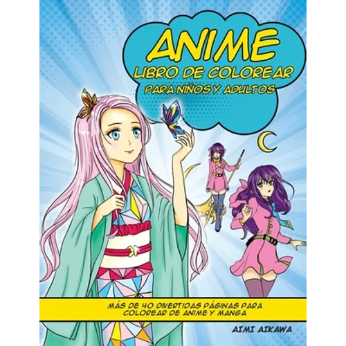 Anime libro de colorear para niños y adultos: Más de 40 divertidas páginas para colorear de anime y manga