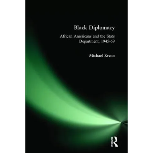 Black Diplomacy: African Americans and the State Department, 1945-69