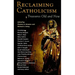 Reclaiming Catholicism: Treasures Old and New