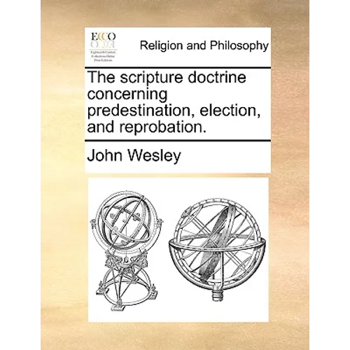 The Scripture Doctrine Concerning Predestination, Election, and Reprobation.