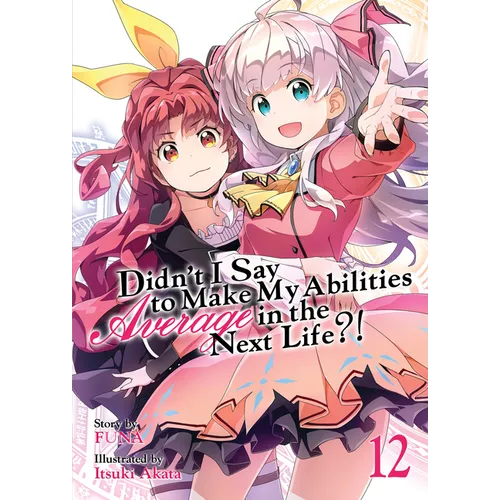 Didn't I Say to Make My Abilities Average in the Next Life?! (Light Novel) Vol. 12