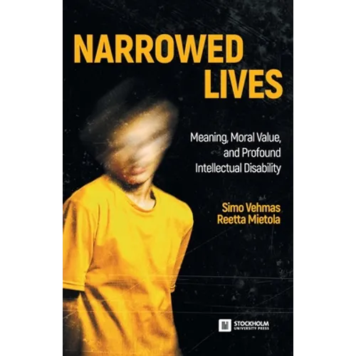 Narrowed Lives: Meaning, Moral Value, and Profound Intellectual Disability