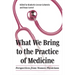 What We Bring to the Practice of Medicine: Perspectives from Women Physicians
