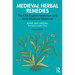 Medieval Herbal Remedies: The Old English Herbarium and Early-Medieval Medicine