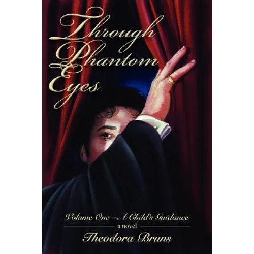 Through Phantom Eyes: Volume One-A Child's Guidance