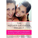 The Mother-Daughter Project: How Mothers and Daughters Can Band Together, Beat the Odds, and Thrive Through Adolescence
