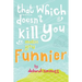 That Which Doesn't Kill You Makes You Funnier