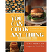 You Can Cook Any Thing: A Guide for Newly Inspired Cooks! Burgers, Dogs, Sides And Many Meaty Things