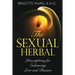 The Sexual Herbal: Prescriptions for Enhancing Love and Passion
