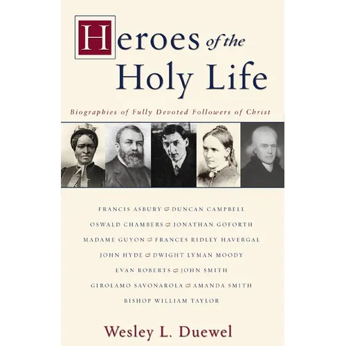 The Heroes of the Holy Life: Biographies of Fully Devoted Followers of Christ