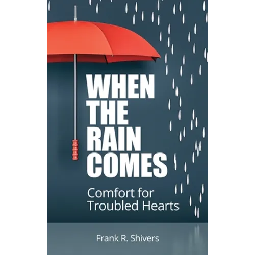 When the Rain Comes: Comfort for Troubled Hearts
