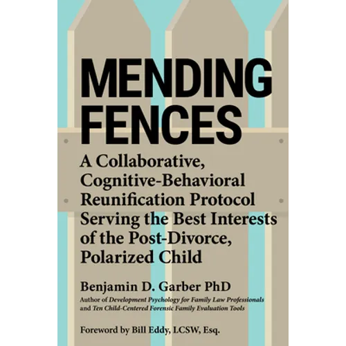 Mending Fences: A Collaborative, Cognitive-Behavioral Reunification Protocol Serving the Best Interests of the Post-Divorce, Polarized Child